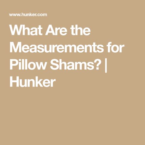 What Are the Measurements for Pillow Shams? | Hunker King Size Pillow Shams, Ideas For Sewing, Euro Shams, Household Tips, Way To Go, Household Hacks, Pillow Shams, On The Side, Sewing Projects