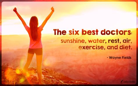 The six best doctors - sunshine, water, rest, air, exercise, and diet. Medicine Quotes, Spiritual Connections, Diet Quotes, Inspirational Quotes With Images, Best Doctors, Spiritual Health, Spiritual Connection, Nice Things, Amazing Quotes