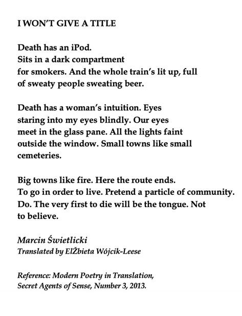 Marcin Świetlicki, I Won't Give A Title💞🌍🌎🌏💞 Title Translated by ElŽbieta Wójcik-Leese, Reference: Modern Poetry in Translation, Secret Agents of Sense, Number 3, 2013. If you think copyright is broken in this pin, please get in touch and it will either be removed or a citation will be added as required. Thanks for reading. Poetry Titles, Eyes Staring, Modern Poetry, Train Light, Outside The Window, Word Nerd, Reading List, Number 3, Altered Books