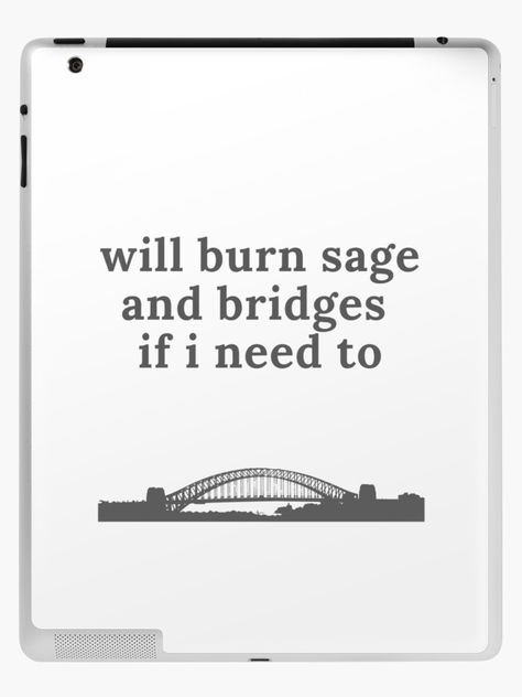 will burn sage and bridges if i need to Burn Sage, Burning Sage, Ipad Skin, Ipad Case, Bridge, Ipad, Cards Against Humanity, Phone Case, Skin