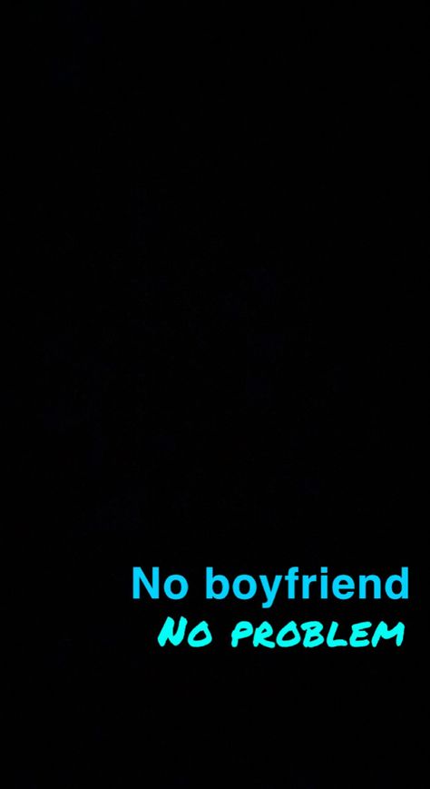 No Love No Problem, No Boyfriend No Problem, Boyfriend Problems, No Boyfriend, No Love, No Problem