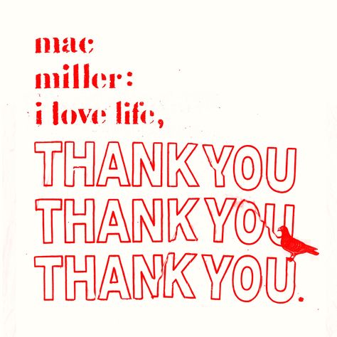 I Love Life, Thank You - Mac Miller <3 Mac Miller Songs, Mac Miller Quotes, Mac Miller Albums, Mac Miller Tattoos, I Love Life, Lost Poster, Promo Flyer, Yours Lyrics, Mac Miller