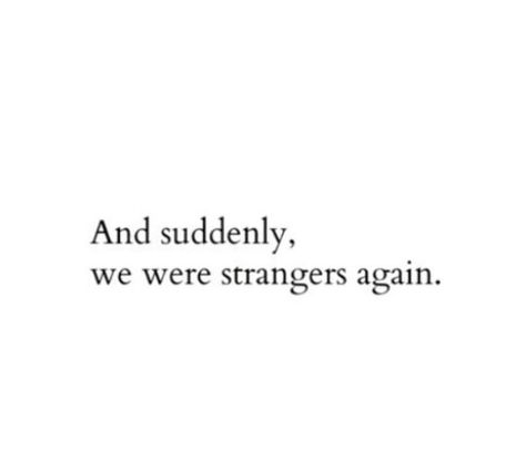 We Went Through All That To Be Strangers, Friends To Strangers, Friends Quotes, Nom Nom, I Am Awesome, Life Quotes, How To Become, Songs, Quotes