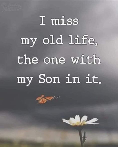 I Miss My Old Life, Memorial Tattoo Quotes, Son Poems, Son Quotes From Mom, In Loving Memory Quotes, Missing My Son, Sympathy Quotes, Boxer Love, Son Quotes