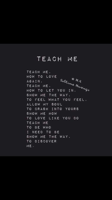 Teach Me How To Love You, Teach Me How To Love, Never Love Again, Show Me The Way, Real Relationships, How To Love, Losing Someone, Love Me Forever, Love Again