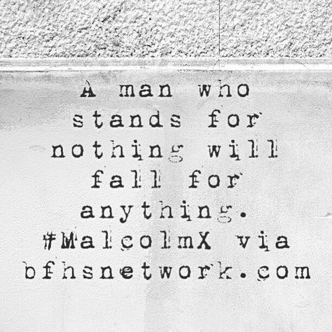 A man who stands for nothing will fall for anything. #MalcolmX via bfhsnetwork.com A Man Who Stands For Nothing, Malcolm X, Social Media Network, Quote Wall, Wall Quotes, Words Of Wisdom, A Man, Tattoo Ideas, Humor