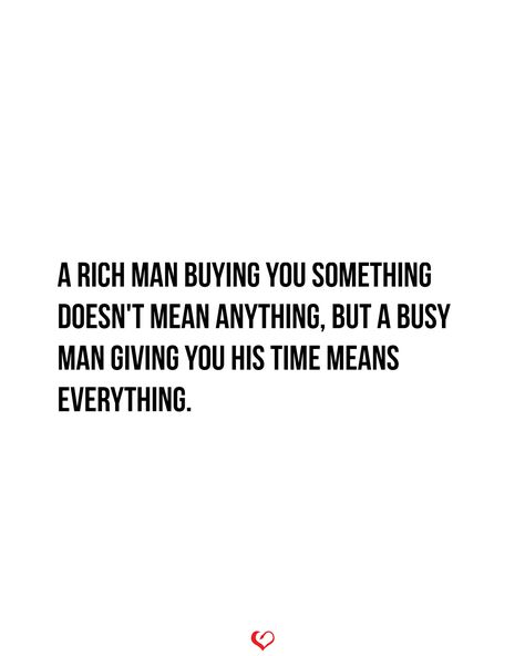 A rich man buying you something doesn't mean anything, but a busy man giving you his time means everything. . . . . #relationship #quote #love #couple #quotes A Rich Man Buying You Something Quote, Buying Love Quotes, Rich Love Quotes, Busy Men Quotes, Business Couple Quotes, Rich Boyfriend Quotes, Marry Rich Quotes, Boss Couple Quotes, Busy Man Quotes Relationships