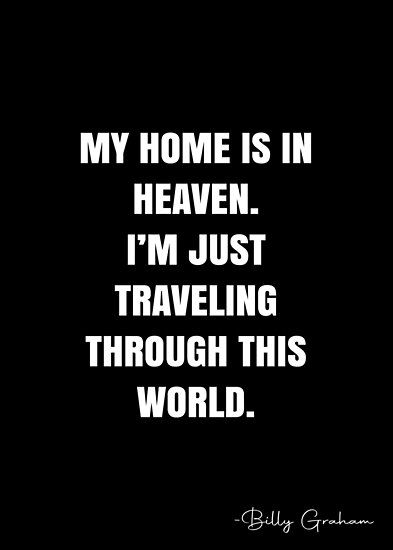 I Wish Heaven Had Visiting Hours Quotes, My Home Is In Heaven, Wish Heaven Had Visiting Hours, Billy Graham Quotes, White Quote, Buy My House, Billy Graham, More Quotes, Quote Posters