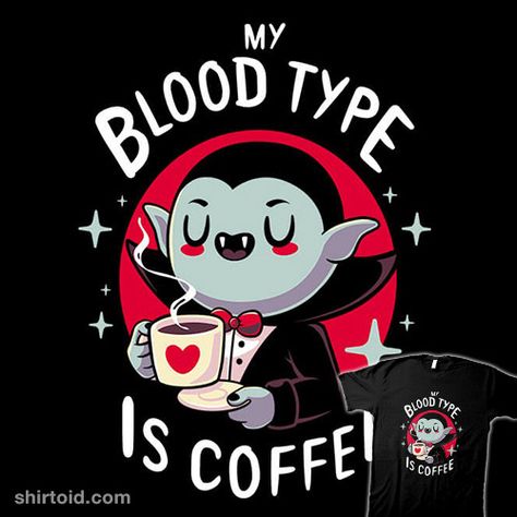 Coffee Vampire | Shirtoid #blood #caffeine #coffee #dracula #typhoonic #vampire Day Of The Shirt, Blood Type, Creepy Cute, Animal Quotes, Halloween Wallpaper, Coffee Love, Dracula, Halloween Art, The Words