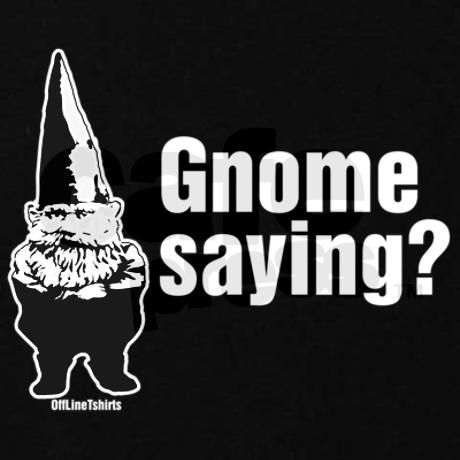 Gnomes Quotes. QuotesGram Gnome Sayings Signs, Gnome Quotes Hilarious, Cute Gnome Sayings, Gnome Sayings Funny, Gnomes Quotes, Gnome Quotes, Gnome Sayings, Text Ideas, Gnome Crafts