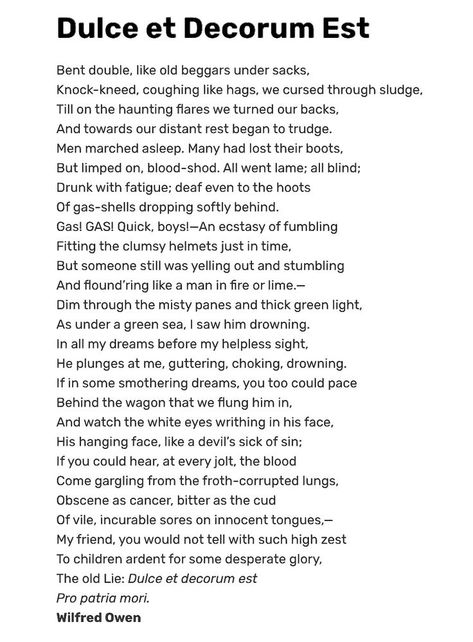 'Dulce et Decorum Est' is a poem by the British poet Wilfred Owen, written during WW1 in 1917, at Craiglockhart War Hospital near Edinburgh. Dulce Et Decorum Est, Wilfred Owen, Knock Knees, A Poem, Poem Quotes, Guys Be Like, Poets, Knock Knock, Edinburgh