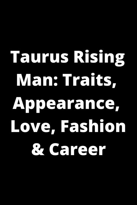 Explore the fascinating world of Taurus Rising Men! Uncover their distinctive traits, unique appearance, love style, fashion choices, and career paths. Gain insights into this mysterious zodiac combination that shapes their personality and influences how they navigate relationships and professional endeavors. Whether you're a Taurus Rising man yourself or simply curious about this intriguing astrological profile, dive deep into understanding the complexities and intricacies that make these indiv Taurus Rising Appearance, Taurus Men Traits, Taurus Ascendant, Taurus Rising, Fashion Career, Astrology Taurus, Finance Career, Art Aesthetics, Taurus Man