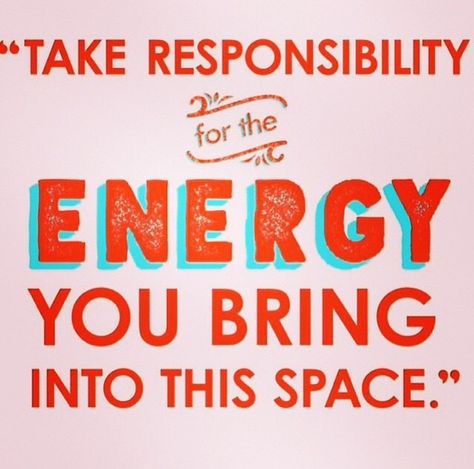 Take Responsibility For The Energy You Bring Into This Space, Be Mindful Of The Energy You Bring, Well Spoken, Energy Quotes, Outfit Quotes, Keep Dreaming, Take Responsibility, Wellness Quotes, School Psychology