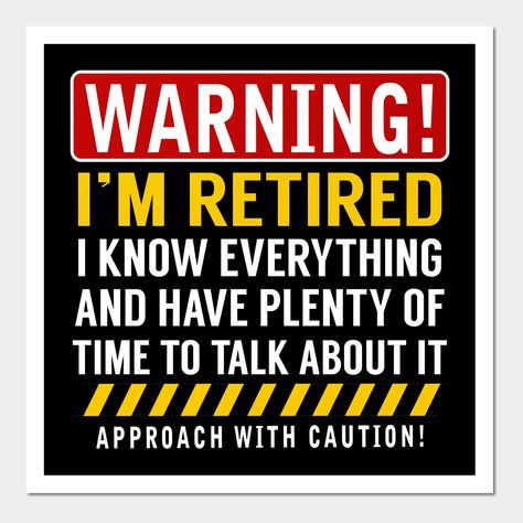 Warning Im Retired Funny Retirement Gag Gift Classic -- Choose from our vast selection of art prints and posters to match with your desired size to make the perfect print or poster. Pick your favorite: Movies, TV Shows, Art, and so much more! Available in mini, small, medium, large, and extra-large depending on the design. For men, women, and children. Perfect for decoration. Retirement Quotes Funny Hilarious Humor, Retirement Jokes, Silhouette Cameo Projects Vinyl, Retirement Quotes Funny, I Know Everything, Retirement Quotes, Cool Graphic Design, Funny Retirement, Retirement Humor