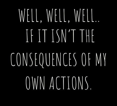 WELL, WELL, WELL.. IF IT ISN'T THE CONSEQUENCES OF MY OWN ACTIONS. Overeating Quotes Funny, Thoughts Of The Day, Recovery Humor, Funny Quotes And Sayings, Slate Signs, Recovery Quotes, Sarcastic Quotes Funny, Twisted Humor, Thought Of The Day