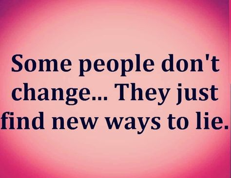 Caught Lying Quotes, When He Lies, I Tried Quotes, Lying Quotes, Locally Hated, People Dont Change, Try Quotes, Lies Quotes, Daily Life Quotes