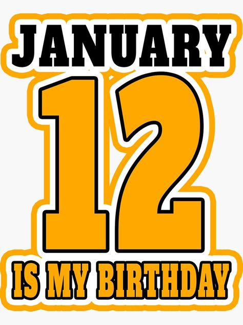 "JANUARY 12 th IS MY BIRTHDAY" Sticker by Goldenshop2 | Redbubble 12 January Birthday, Birthday Logo, 12 January, January Birthday, Birthday Stickers, 12th Birthday, January 12, That's Me, Birthday Gift Ideas