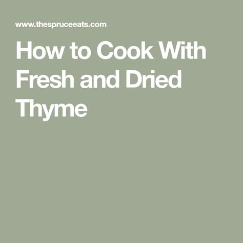 How to Cook With Fresh and Dried Thyme Dried Thyme, Culinary Herbs, Mediterranean Cuisine, Fresh Thyme, How To Cook, Thyme, Herbs