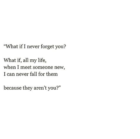 What if i never foget you? What if, all my life, when i meet somekne new, i can never call for them because they arent you? I Never Forget You, Taken Quotes, Meeting Someone New, Never Forget You, Care Quotes, Meeting Someone, Mindfulness Quotes, I Can Relate, Never Forget