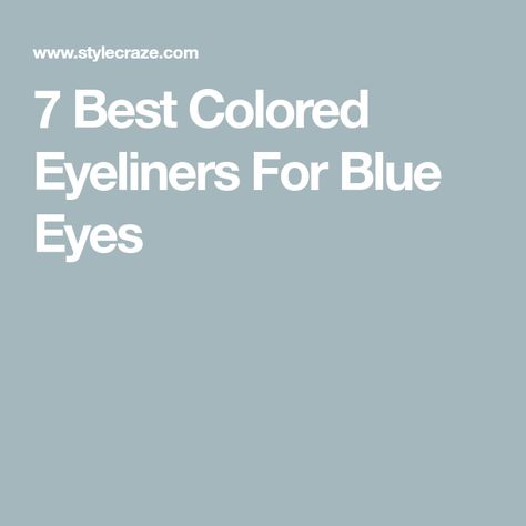 7 Best Colored Eyeliners For Blue Eyes Brown Eyeliner For Blue Eyes, Making Blue Eyes Pop, Best Eyeliner For Blue Eyes, Eyeliner For Blue Eyes, The Best Eyeliner, Blue Eyes Makeup, Hooded Hair Dryer, Aloe Vera Lotion, Blue Eye Color