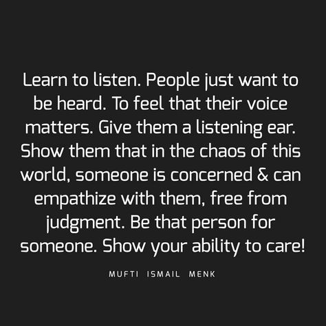 Learn to listen. People just want to be heard. To feel that their voice matters. Give them a listening ear. Show them that in the chaos of… Sometimes You Just Need Someone To Listen, Listening Quotes Communication, People Who Listen Quotes, Active Listening Quotes, Not Being Heard Quotes, Manifestation Boards, Listening Quotes, Voice Quotes, Learn To Listen