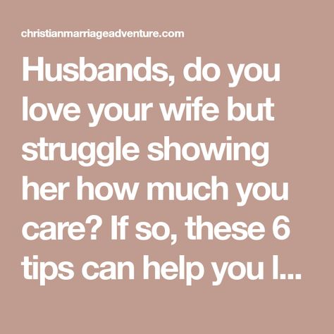 Husbands, do you love your wife but struggle showing her how much you care? If so, these 6 tips can help you love your wife the way she desires to be loved. How You Speak To Your Wife, How To Show My Wife I Love Her, How To Show Your Wife You Love Her, Affection Quotes, Ways To Love, Coffee Gifts Card, Love Your Wife, Chest Congestion, Ways To Show Love