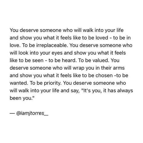 You Deserve To Be Loved The Right Way, Getting The Love You Deserve, U Deserve To Be Loved, I Want To Be Someones Everything Quotes, You Deserve To Be Loved The Way You Love, Love You Deserve Quotes, Deserve To Be Loved Quotes, Deserving Of Love Quotes, You Deserve A Love Quote