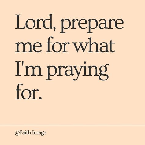 Lord, prepare me for what I'm praying for. Be Wise Quotes, When Women Pray, Psalms 25, Aspiration Board, Quote Of Life, Growing Closer To God, Eyes Quotes, Health And Fitness Quotes, Fervent Prayer