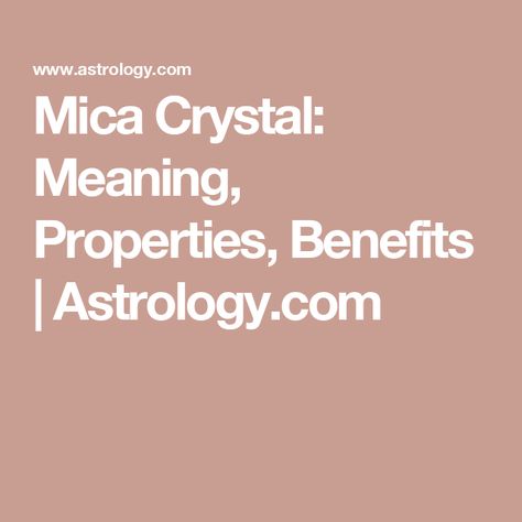 Mica Crystal: Meaning, Properties, Benefits | Astrology.com Mica Crystal Meaning, Mica Crystal, Spiritual Animal, Love Compatibility, Metamorphic Rocks, Love Horoscope, Secret Crush, Seven Chakras, Love Tarot