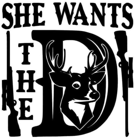 She Wants The D, Hunting Decal, Deer, Hunting, Vinyl Decal, Vinyl, Clothes, Art