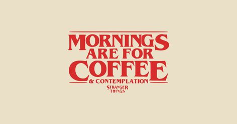 Coffee Header Twitter, Coffee And Contemplation, Lukes Coffee Shirt, Star Wars Coffee Quotes, Stranger Things Text Post, Mornings Are For Coffee & Contemplation, Hopper Stranger Things, Stranger And Stranger, Everyday Coffee T-shirt With Text Print