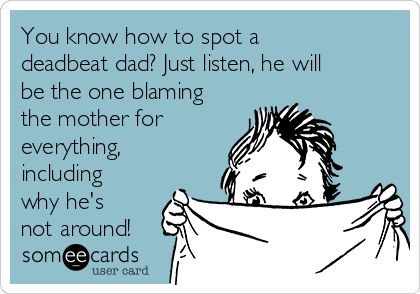 You know how to spot a deadbeat dad? Just listen, he will be the one blaming the mother for everything, including why he's not around! Deadbeat Dad Quotes, Absent Father Quotes, Dead Beat, Bad Parenting Quotes, Absent Father, Deadbeat Dad, Bad Father, Bad Parents, Father Quotes