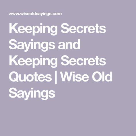 Keeping Secrets Sayings and Keeping Secrets Quotes | Wise Old Sayings Keep Secrets Quotes, Quotes About Secrets, Keeping Secrets Quotes, Secrets Quotes, Wise Old Sayings, Old Sayings, Keep Your Mouth Shut, Baby Feeding Schedule, Keeping Secrets