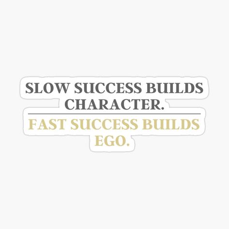 Slow Success Builds Character, Ego Quotes, Redbubble Stickers, Character Wallpaper, Character Building, Awesome Products, Bts, Building, Quotes