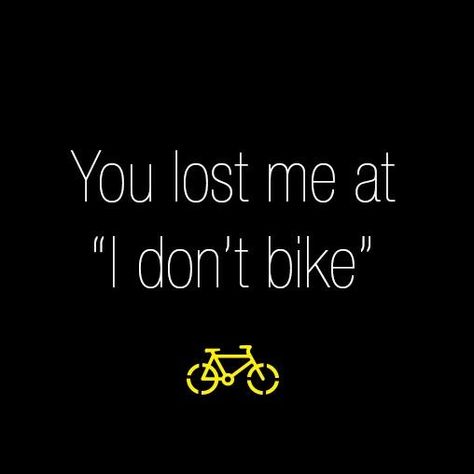 "You lost me at no bike" - Graphic bicycle art - Bike, bicycle, mountain bike, mountain biking,  http://sandiegovideoproduction.com/all-work-no-play/ Mountain Biking Quotes, Bike Humor, Bicycle Quotes, Cycling Inspiration, Blithe Spirit, Bike Quotes, Spin Bike, Cycling Quotes, Cycling Motivation