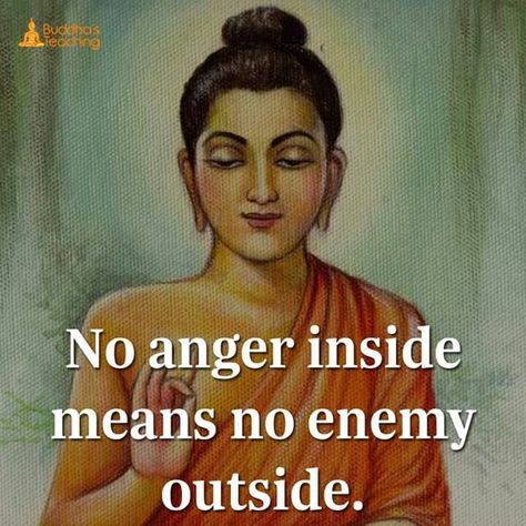 No anger inside means no enemy outside. No Anger, Buddha's Quotes, Wealthy Quote, Buddism Quotes, Relax Quotes, Buddha Thoughts, Anger Quotes, Buddha Quotes Life, Buddha Quotes Inspirational