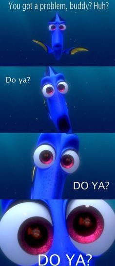 dory from finding nemo saying, 'you got a problem, buddy? do ya? do ya? do ya?' Dory Quotes, Humor Disney, Disney Quotes Funny, Funny Disney Memes, Funny Disney Jokes, Funny Disney, Disney Jokes, Funny Scenes, Funny Quotes For Teens