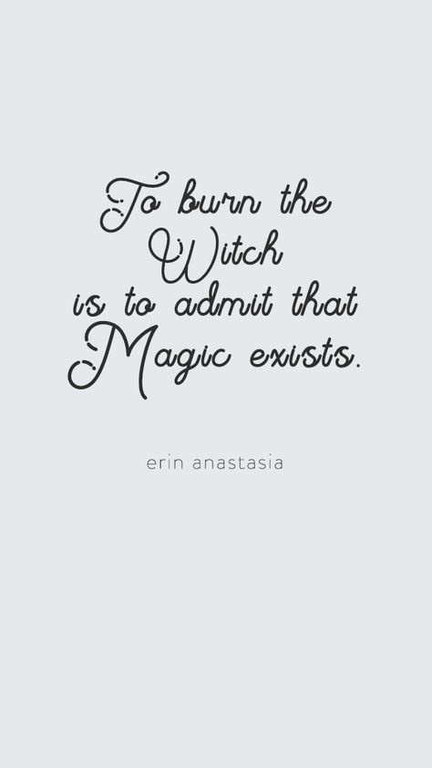 To Burn The Witch Is To Admit Magic Exists, Magic Shroom Quotes, Fairytale Quotes Magic, Quotes About Magic, Spelling Quotes, Fairytale Quotes, Mad Quotes, Water Artwork, Magical Quotes