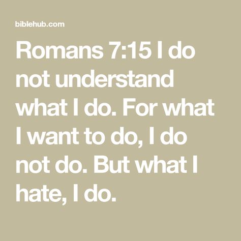 Romans 7:15, Romans 7, Wallpaper Bible, God Bible, Floral Wallpaper Phone, Bible Quote, Armor Of God, Wallpaper Phone, What I Want