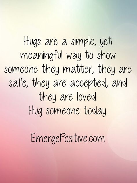 This morning, I was thinking about the power of human touch.  My household has been sick all week, so there hasn’t been a whole lot of hugging happening.  And I’m feeling the absence of it.  Hugs are reassuring, they feel safe, and make you feel loved.  And the best thing?  They’re FREE!!  Hugs are medicine for the soul.  So, go hug someone today.  Be it your spouse that’s been irritating you, or your sibling, friend, co-worker, or neighbor who’s had a rough week.  Spread the love. Power Of A Hug Quotes, The Power Of A Hug, Best Friend Hug Quotes, Power Of A Hug, Power Of Hugs, Best Friend Hug, Rough Week, Friends Hugging, Intuitive Empath