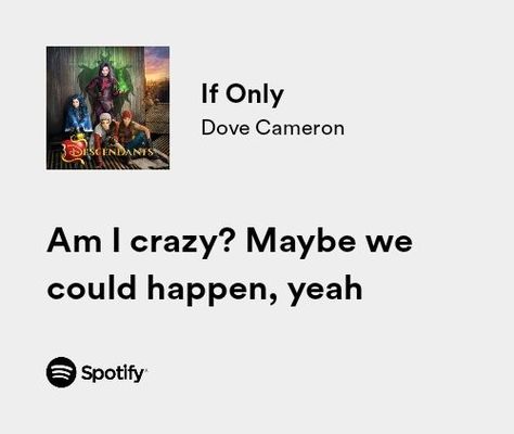 dove cameron descendants if only spotify lyrics If Only Quotes, Dove Cameron Descendants, Am I Crazy, Song Lyric Quotes, Spotify Lyrics, Song Lyric, Dove Cameron, If Only, Lyric Quotes