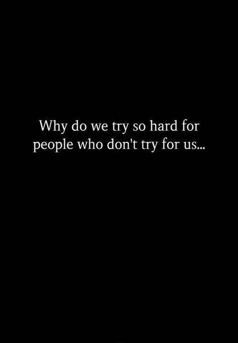 Why do we try so hard for people who don't try for us... #lovehim #iloveyou #mylove #lovequotes #heartbroken #heartbreak #ilovehim #love #relationship #romance #couple #inspiration #romantic Why Do I Try Quotes, Loving Too Hard Quotes, Why Try Quotes, Why Do You Love Him, Why Do I Try, I Tried Quotes, Feeling Lost Quotes, Try Quotes, Romance Couple