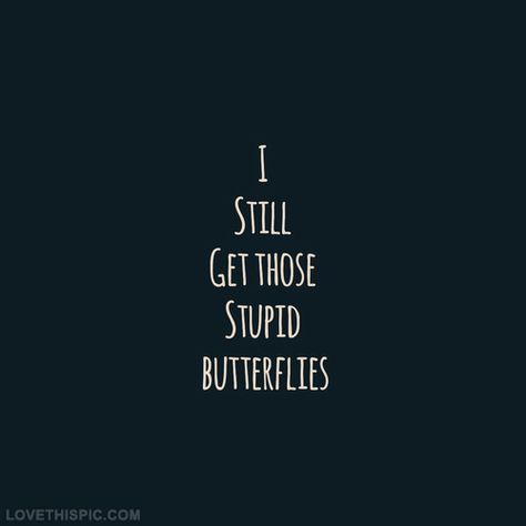 I Still Get Those Stupid Butterflies Pictures, Photos, and Images for Facebook, Tumblr, Pinterest, and Twitter Now Quotes, Couple Stuff, Quotes Of The Day, Quotes Love, Crush Quotes, Love Images, Quotes For Him, Cute Quotes, Image Quotes