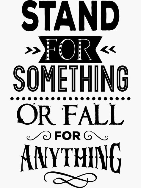 "Stand For Something Or Fall For Anything" Sticker by CreativeEmpires | Redbubble Best Friends, For Sale, Quick Saves