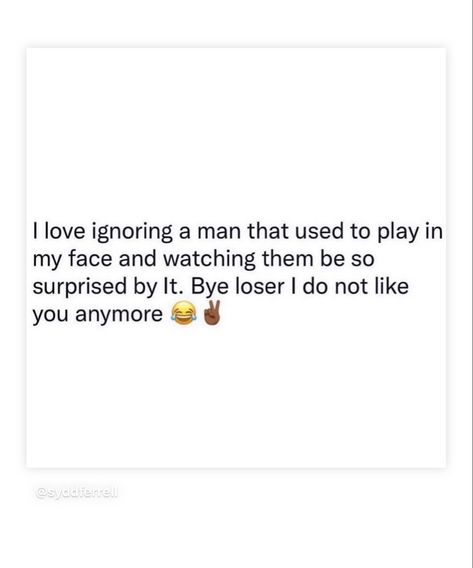 Play In My Face Quotes, Playing In My Face Quotes, Loser Men Quotes, Being Used By A Guy, Stalking Quotes, Bye Quotes, Being Ignored Quotes, Big Energy, Face Quotes