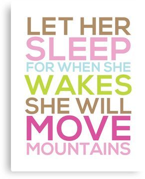 Let Her Sleep For When She Wakes She Will Move Mountains Canvas Print She Will Move Mountains, New Baby Quotes, Let Her Sleep, Perfect Quotes, Lily Grace, Girl Quote, Nursery Decor Wall, Waxing Poetic, Nursery Decor Wall Art