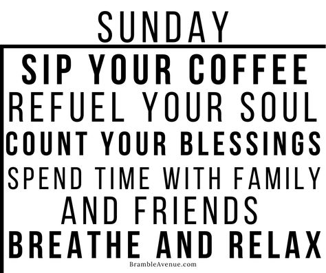 Click for more Sunday Quotes and Inspiration. Sunday is for sipping coffee, refueling the soul, counting your blessings, time with family and friends.  It is my favorite day to breathe, relax and recharge here at Bramble Avenue. Sunday Coffee Quotes Inspiration, Thankful Sunday Quotes, Sunday Family Quotes, Sunday Reset Quotes, Sunday Coffee Quotes, Coffee And Friends Quotes, Sunday Vibes Quotes, Sunday Funday Quotes, November Coffee