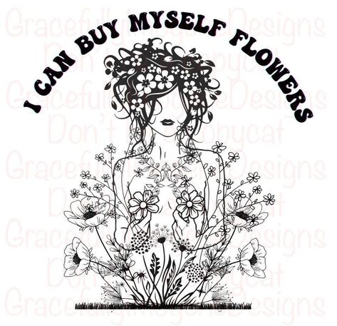 I can buy myself flowers SVG, Instant download, Cricut, sublimation, dtf by GracefullyImogene on Etsy I Can Buy Myself Flowers Tattoo, I Can Buy Myself Flowers Svg, I Can Buy Myself Flowers, Buy Myself Flowers, Svg Flowers, Flowers Svg, Cricut Ideas, Flower Tattoos, Cricut Silhouette