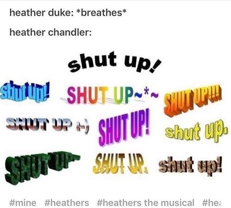 Heathers Fan Art, Shut Up Heather, Musical Jokes, Heathers Musical, Theatre Humor, Theatre Jokes, Heathers Movie, Musicals Funny, The Heathers