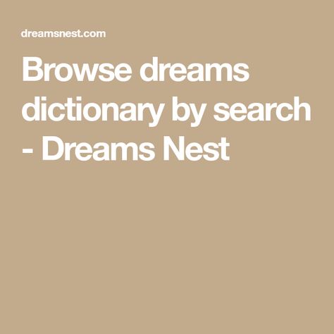 Browse dreams dictionary by search - Dreams Nest Dictionary Meaning, Facts About Dreams, Dream Dictionary, Dream Book, Dream Interpretation, Search Engine, Your Dream, Dreaming Of You, Meant To Be